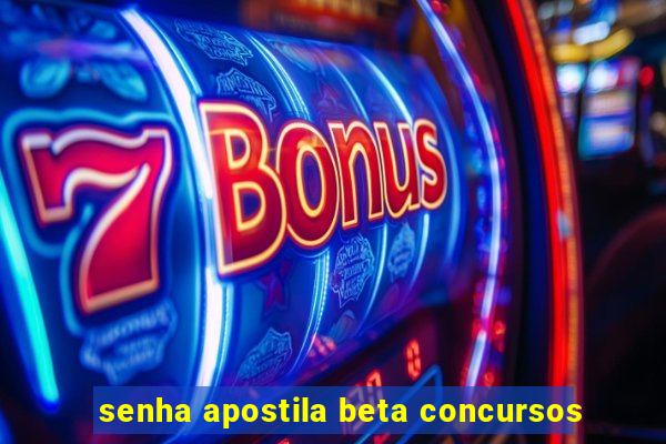 senha apostila beta concursos